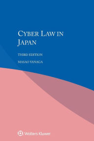 Title: Cyber Law in Japan / Edition 3, Author: Masao Yanaga