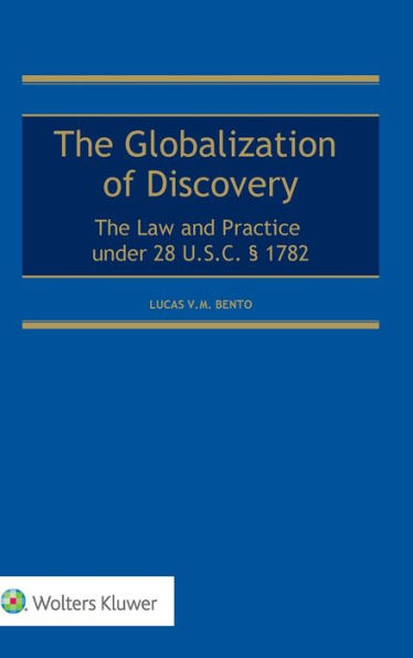 Globalization of Discovery: The Law and Practice under 28 U.S.C. § 1782