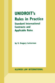 Title: UNIDROIT's Rules in Practice: Standard International Contracts and Applicable Rules, Author: G. Gregory Letterman