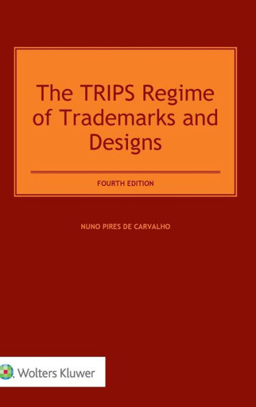 The TRIPS Regime of Trademarks and Designs / Edition 4