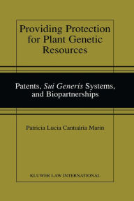 Title: Providing Protection for Plant Genetic Resources: Patents, <i>Sui Generis</i> Systems, and Biopartnerships, Author: Patricia Lucia Cantuaria Marin