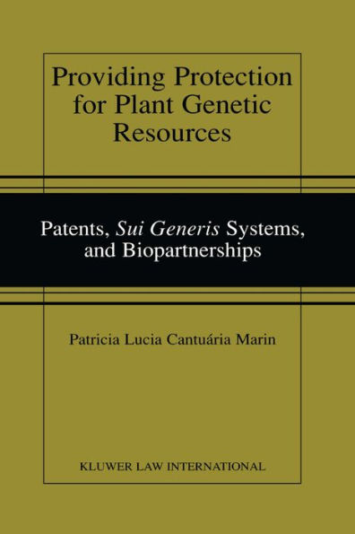 Providing Protection for Plant Genetic Resources: Patents, <i>Sui Generis</i> Systems, and Biopartnerships