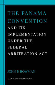 Title: The Panama Convention & Its Implemetation Under the Federal Arbitration Act, Author: John P. Bowman