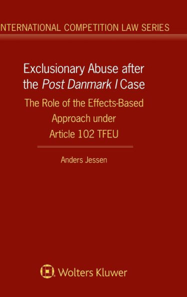 Exclusionary Abuse after the Post Danmark I case: The Role of the Effects-Based Approach under Article 102 TFEU