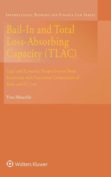 Bail-In and Total Loss-Absorbing Capacity(TLAC): Legal and Economic Perspectives on Bank Resolution with Functional Comparisons of Swiss and EU Law