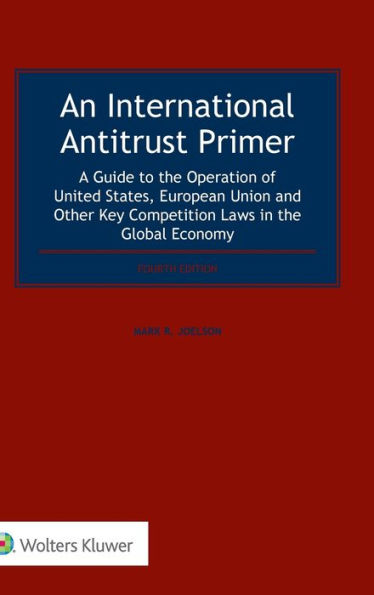 An International Antitrust Primer: A Guide to the Operation of United States, European Union and Other Key Competition Laws in the Global Economy / Edition 4