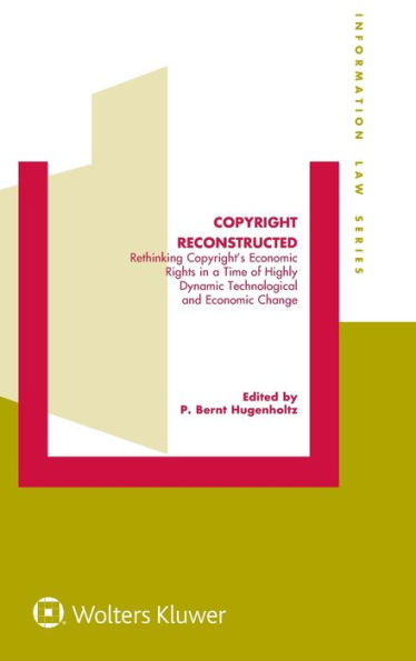 Copyright Reconstructed: Rethinking Copyright's Economic Rights in a Time of Highly Dynamic Technological and Economic Change