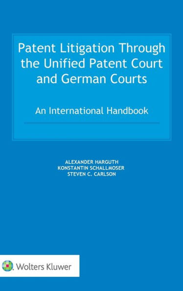 Patent Litigation Through the Unified Patent Court and German Courts: An International Handbook