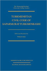 Title: Turkmenistan Civil Code of Saparmurat Turkmenbashi, Author: William E. Butler