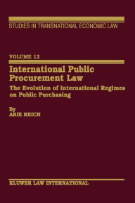 Title: International Public Procurement Law: The Evolution of International Regimes on Public Purchasing, Author: Arie Reich