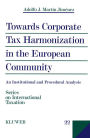 Towards Corporate Tax Harmonization in the European Community: An Institutional and Procedural Analysis