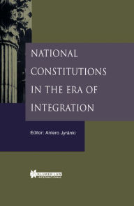 Title: National Constitutions in the Era of Integration, Author: Antero Jyrandauml