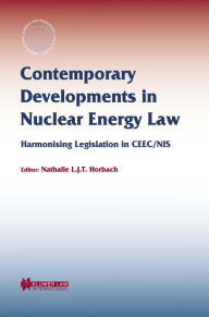 Title: Contemporary Developments in Nuclear Energy Law: Harmonising Legislation in CEEC/NIS, Author: Nathalie L.T.J. Horbach