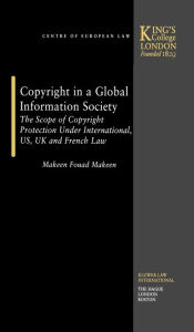 Title: Copyright in a Global Information Society: The Scope of Copyright Protection Under international, US, UK and french Law, Author: Makeen Fouad Makeen