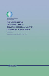 Title: Implementing International Environmental Law in Germany and China, Author: Jingzhou Tao