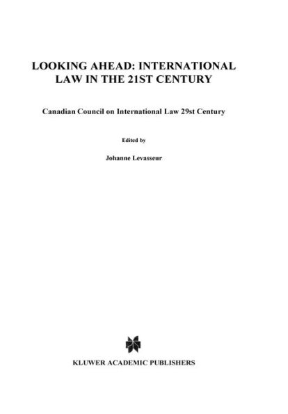 Looking Ahead: International Law in the 21st Century: Canadian Council on International Law 29st Century