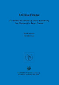Title: Criminal Finance: The Political Economy of Money Laundering in a Comparative Legal Context, Author: Kris Hinterseer