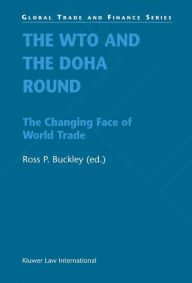 Title: The WTO and the Doha Round: The Changing Face of World Trade, Author: Ross P Buckley