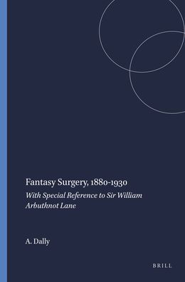 Fantasy Surgery, 1880-1930: With Special Reference to Sir William Arbuthnot Lane