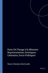 Title: Paris: De l'image a la memorie: Representations artistiques, litteraires, socio-politiques, Author: Brill