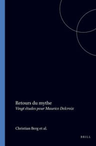 Title: Retours du mythe: Vingt etudes pour Maurice Delcroix, Author: Brill