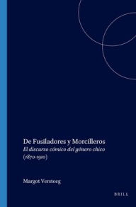 Title: De Fusiladores y Morcilleros: El discurso comico del genero chico (1870-1910), Author: Margot Versteeg