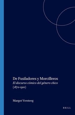 De Fusiladores y Morcilleros: El discurso comico del genero chico (1870-1910)