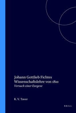Johann Gottlieb Fichtes Wissenschaftslehre von 1810: Versuch einer Exegese