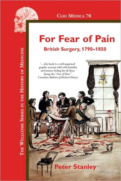 For Fear of Pain: British Surgery, 1790-1850
