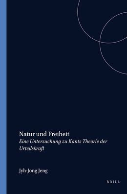 Natur und Freiheit: Eine Untersuchung zu Kants Theorie der Urteilskraft