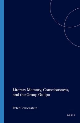 Literary Memory, Consciousness, and the Group Oulipo