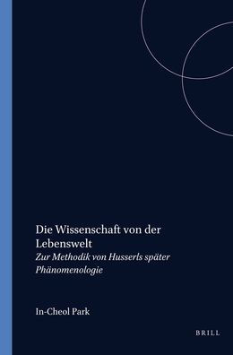 Die Wissenschaft von der Lebenswelt: Zur Methodik von Husserls spater Phanomenologie