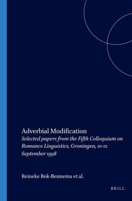 Adverbial Modification: Selected papers from the Fifth Colloquium on Romance Linguistics, Groningen, 10-12 September 1998