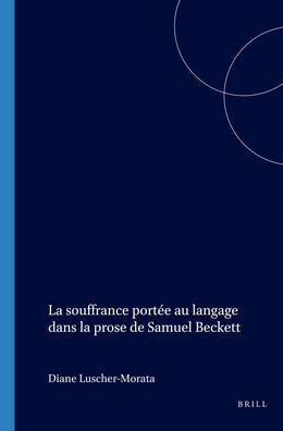 La souffrance portee au langage dans la prose de Samuel Beckett