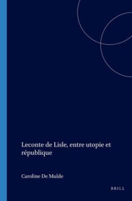 Title: Leconte de Lisle, entre utopie et republique, Author: Caroline De Mulder