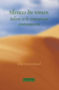 Title: Silences du roman: Balzac et le romanesque contemporain, Author: Aline Mura-Brunel