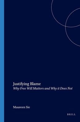 Justifying Blame: Why Free Will Matters and Why it Does Not