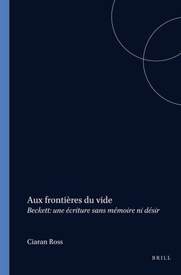 Aux frontieres du vide: Beckett: une ecriture sans memoire ni desir