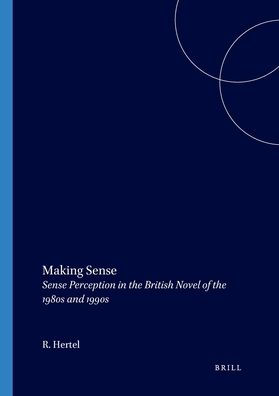 Making Sense: Sense Perception in the British Novel of the 1980s and 1990s