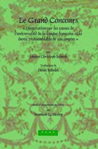 Title: Le Grand Concours: Dissertation sur les causes de l'universalite de la langue francoise et la duree vraisemblable de son empire par Johann Christoph Schwab, Conseiller de Cour et Secretaire intime de S.A.S. Le Duc de Wirtemberg, Author: Johann Christoph Schwab