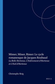 Title: Mimer, Miner, Rimer: Le cycle romanesque de Jacques Roubaud: La Belle Hortense, L'Enlevement d'Hortenseet L'Exil d'Hortense, Author: Christophe Reig