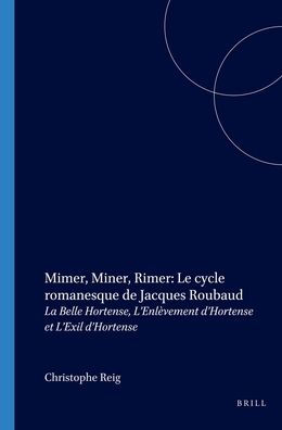 Mimer, Miner, Rimer: Le cycle romanesque de Jacques Roubaud: La Belle Hortense, L'Enlevement d'Hortenseet L'Exil d'Hortense