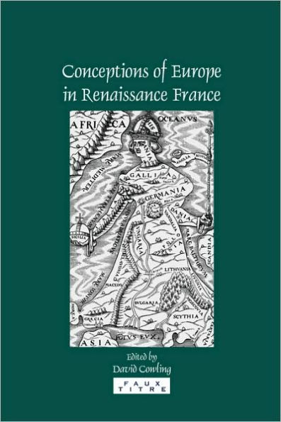 Conceptions of Europe in Renaissance France: Essays in Honour of Keith Cameron