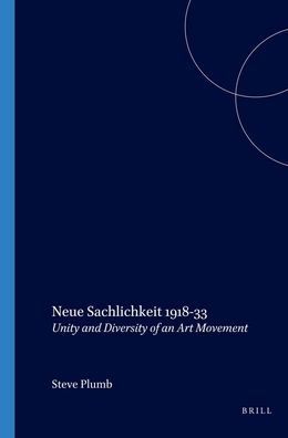 Neue Sachlichkeit 1918-33: Unity and Diversity of an Art Movement