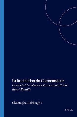 La fascination du Commandeur: Le sacre et l'ecriture en France a partir du debat-Bataille