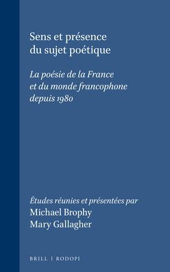 Sens et presence du sujet poetique: La poesie de la France et du monde francophone depuis 1980