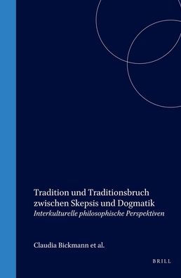 Tradition und Traditionsbruch zwischen Skepsis und Dogmatik: Interkulturelle philosophische Perspektiven