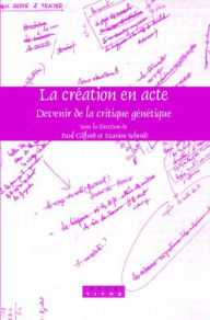 Title: La creation en acte: Devenir de la critique genetique, Author: Brill