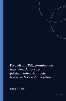 Freiheit und Pradetermination unter dem Auspiz der prastabilierten Harmonie: Leibniz und Fichte in der Perspektive