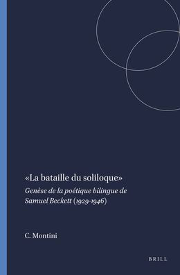 " La bataille du soliloque ": Genese de la poetique bilingue de Samuel Beckett (1929-1946)